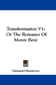 Transformation V1: Or The Romance Of Monte Beni