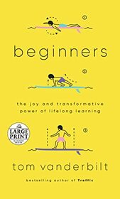 Beginners: The Joy and Transformative Power of Lifelong Learning (Random House Large Print)