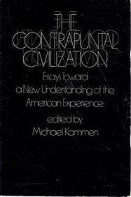The Contrapuntal Civilization: Essays Toward a New Understanding of the American Experience