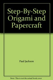 Step-By-Step Origami and Papercraft