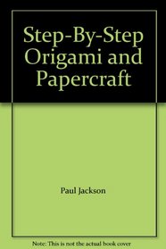 Step-By-Step Origami and Papercraft