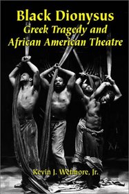 Black Dionysus: Greek Tragedy and African American Theatre