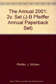 The 2001 Annual, Volume 1: Training, and Volume 2: Consulting (Paper Edition Set), Includes a Training Volume and a Consulting Volume (J-B Pfeiffer Annual Paperback Set)