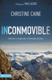 Inconmovible: Atrvete a responder el llamado de Dios (Spanish Edition)