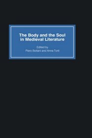 The Body and the Soul in Medieval Literature (J.A.W.Bennett Memorial Lectures)