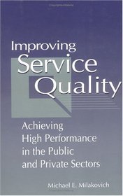 Improving Service Quality: Achieving High Performance in the Public and Private Sectors
