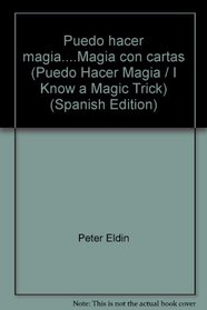 Puedo hacer magia....Magia con cartas (Puedo Hacer Magia / I Know a Magic Trick) (Spanish Edition)