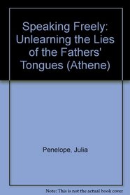 Speaking Freely: Unlearning the Lies of the Fathers' Tongues (Athene Series)