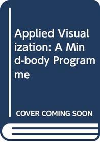 Applied Visualization: A Mind-body Programme