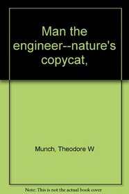 Man the engineer--nature's copycat,