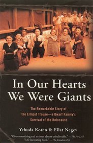 In Our Hearts We Were Giants: The Remarkable Story of the Lilliput Troupe - a Dwarf Family's Survival of the Holocaust