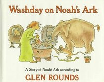 Washday on Noah's Ark: A Story of Noah's Ark According to Glen Rounds