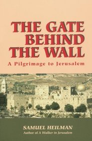 The Gate Behind the Wall: A Pilgrimage to Jerusalem