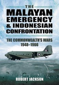MALAYAN EMERGENCY AND INDONESIAN CONFRONTATION, THE: The Commonwealth's Wars 1948-1966