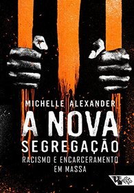 A Nova Segregacao Racismo e Encarceramento em Massa (Em Portugues do Brasil)