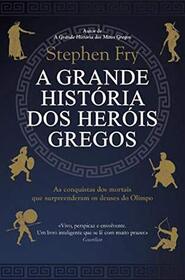 A Grande Historia dos Herois Gregos (Heroes: Mortals and Monsters, Quests and Adventures) (Portuguese Edition)