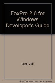 Foxpro 2.6 for Windows Developer's Guide: Developer's Guide