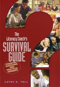 The Literacy Coach's Survival Guide: Essential Questions And Practical Answers