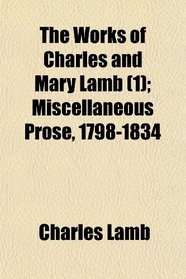 The Works of Charles and Mary Lamb (1); Miscellaneous Prose, 1798-1834