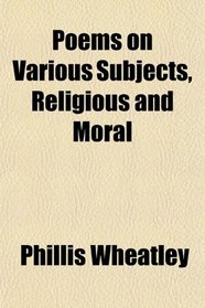 Poems on Various Subjects, Religious and Moral