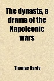 The dynasts, a drama of the Napoleonic wars