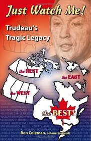 Just Watch Me- Trudeau\'s Tragic Legacy