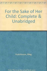 For the Sake of Her Child: Complete & Unabridged