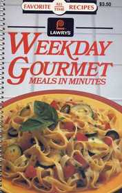 Weekday Gourmet meals in Minutes Favorite All Time Recipes