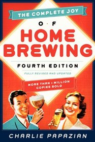 The Complete Joy of Homebrewing Fourth Edition: Fully Revised and Updated