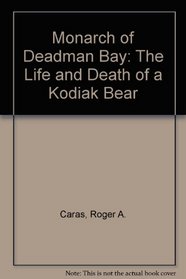 Monarch of Deadman Bay: The Life and Death of a Kodiak Bear
