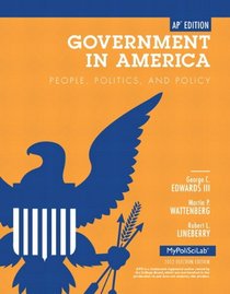 Government in America: People, Politics, and Policy. by George C. Edwards, Martin P. Wattenberg, Robert L. Lineberry