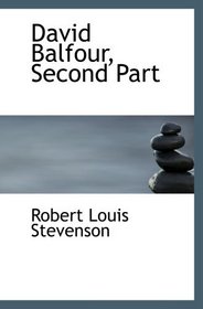 David Balfour, Second Part: Being Memoirs Of His Fictions At Home And Abroad,