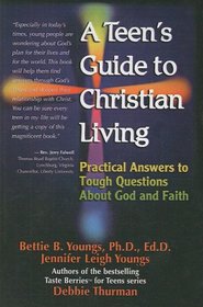 Teen's Guide to Christian Living: Practical Answers to Tough Questions about