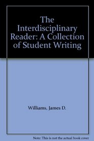 The Interdisciplinary Reader: A Collection of Student Writing