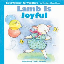 Lamb Is Joyful (First Virtues for Toddlers)