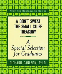 A Don't Sweat the Small Stuff Treasury : A Special Selection for Graduates (Don't Sweat the Small Stuff (Hyperion))