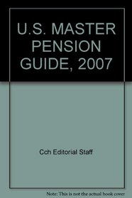 U.S. Master Pension Guide, 2007 Edition