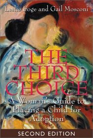 The Third Choice: A Woman's Guide to Placing a Child for Adoption