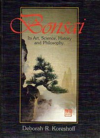 Bonsai: Its Art, Science, History and Philosophy