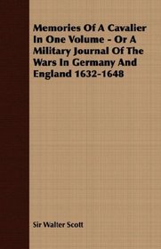 Memories Of A Cavalier In One Volume - Or A Military Journal Of The Wars In Germany And England 1632-1648