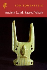 Ancient Land, Sacred Whale: The Inuit Hunt, Its Rituals and Poetry