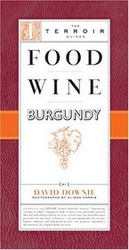 Food Wine Burgundy (The Terroir Guides)