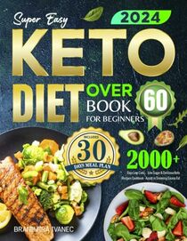 Super Easy Keto Diet Book for Beginners Over 60: 2000+ Days Low Carb?Low Sugar & Delicious Keto Recipes Cookbook - Assist in Trimming Excess Fat | Includes 30 Day Meal Plans