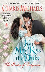 You May Kiss the Duke (Brides of Belgravia, Bk 3)