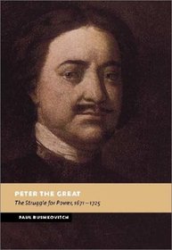 Peter the Great : The Struggle for Power, 1671-1725 (New Studies in European History)