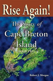Rise Again! The Story of Cape BRETON: from 1900 to Today