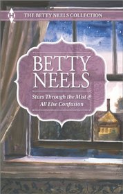 Stars Through the Mist and All Else Confusion (Harlequin Themes\The Betty Neels Collect)
