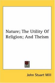 Nature; The Utility Of Religion; And Theism