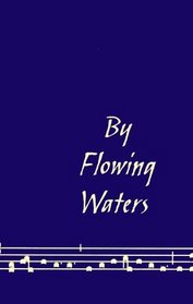 By Flowing Waters: Chant for the Liturgy, a Collection of Unaccompanied Song for Assemblies, Cantors, and Choirs