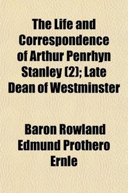 The Life and Correspondence of Arthur Penrhyn Stanley (2); Late Dean of Westminster